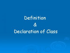 Definition Declaration of Class Definition of Class In