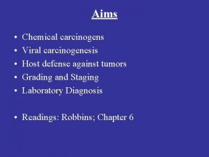 Aims Chemical carcinogens Viral carcinogenesis Host defense against