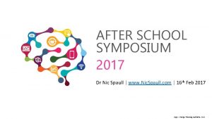 AFTER SCHOOL SYMPOSIUM 2017 Dr Nic Spaull www