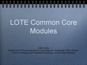 LOTE Common Core Modules Lillian Carey Director of