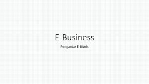 EBusiness Pengantar EBisnis Apakah bisnis Apa perbedaan bisnis