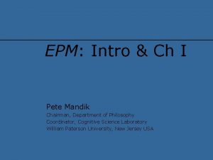 EPM Intro Ch I Pete Mandik Chairman Department