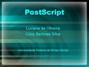 Post Script Luciana de Oliveira Clia Barbosa Silva