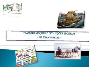 TRANSFORMAES E EVOLUES TCNICAS OS TRANSPORTES Dr es