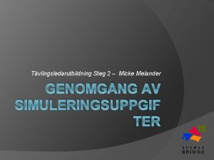 Tvlingsledarutbildning Steg 2 Micke Melander GENOMGNG AV SIMULERINGSUPPGIF