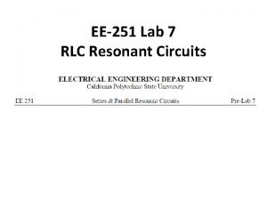 EE251 Lab 7 RLC Resonant Circuits Electrical Engineering