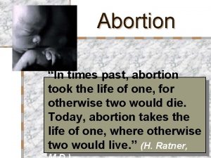 Abortion In times past abortion took the life