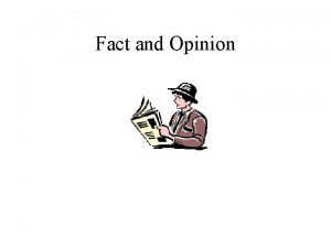 Fact and Opinion Sometimes it is hard to