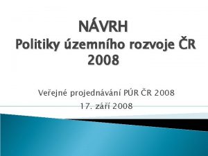 NVRH Politiky zemnho rozvoje R 2008 Veejn projednvn