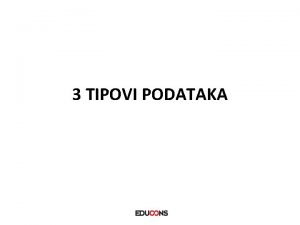 3 TIPOVI PODATAKA Sadraj klasifikacija tipova podataka standardni