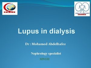 Lupus in dialysis Dr Mohamed Abdelhafez Nephrology specialist