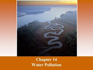 Chapter 14 Water Pollution Water Pollution Water pollution