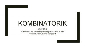 KOMBINATORIK 10 07 2019 Evaluation und Forschungsstrategien David