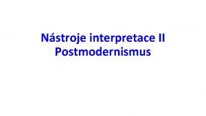 Nstroje interpretace II Postmodernismus Nov digitln mdia jako