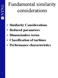 Fundamental similarity considerations 1 Similarity Considerations Reduced parameters