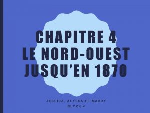 CHAPITRE 4 LE NORDOUEST JUSQUEN 1870 JESSICA ALYSSA