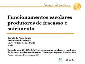 Funcionamentos escolares produtores de fracasso e sofrimento Beatriz