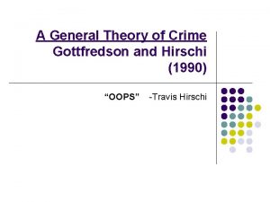 A General Theory of Crime Gottfredson and Hirschi