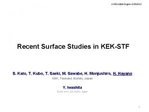 LCWS 12Arlington 10252012 Recent Surface Studies in KEKSTF