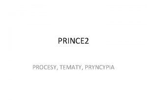 PRINCE 2 PROCESY TEMATY PRYNCYPIA Cykl zarzdzania projektam