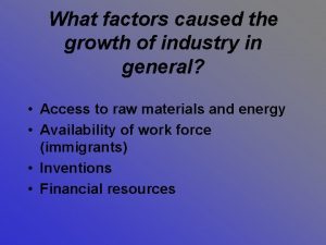 What factors caused the growth of industry in