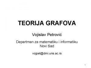 TEORIJA GRAFOVA Vojislav Petrovi Departman za matematiku i