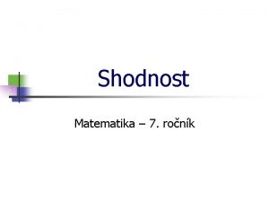 Shodnost Matematika 7 ronk Shodnost Kter z geometrickch