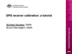 GPS receiver calibration a tutorial Michael Wouters NMIA