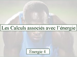 Les Calculs associs avec lnergie nergie 4 Lnergie