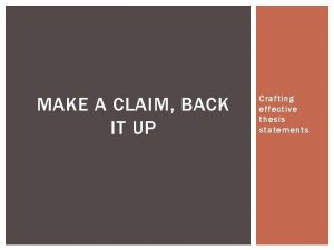 MAKE A CLAIM BACK IT UP Crafting effective