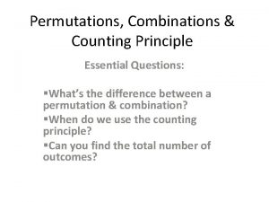 Permutations Combinations Counting Principle Essential Questions Whats the