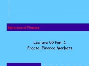 Behavioural Finance Lecture 05 Part 1 Fractal Finance