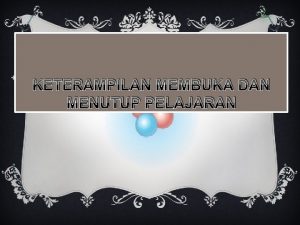 KETERAMPILAN MEMBUKA DAN MENUTUP PELAJARAN OLEH v VITRIA