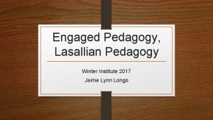 Engaged Pedagogy Lasallian Pedagogy Winter Institute 2017 Jaime