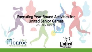 Executing YearRound Activities for United Senior Games COLLEEN