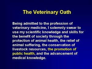 The Veterinary Oath Being admitted to the profession