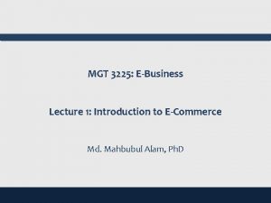 MGT 3225 EBusiness Lecture 1 Introduction to ECommerce