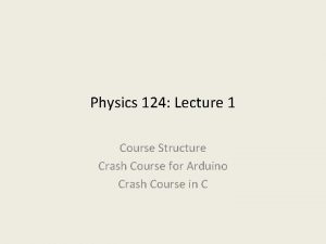 Physics 124 Lecture 1 Course Structure Crash Course