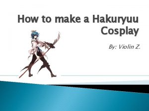 How to make a Hakuryuu Cosplay By Violin