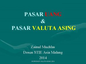 PASAR UANG PASAR VALUTA ASING Zainul Muchlas Dosen
