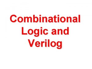 Combinational Logic and Verilog Programmable Array Logic PAL