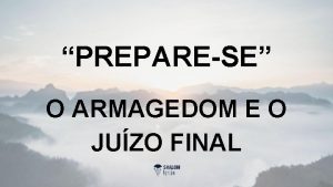 PREPARESE O ARMAGEDOM E O JUZO FINAL O