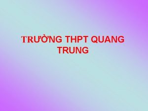 TRNG THPT QUANG TRUNG BI 13 CNG D