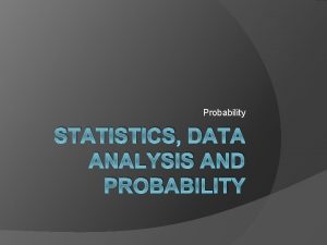 Probability STATISTICS DATA ANALYSIS AND PROBABILITY Using data