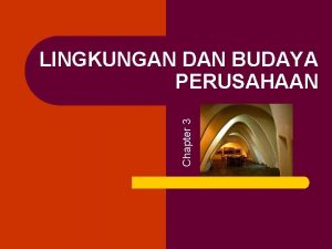Lingkungan dan budaya perusahaan Lingkungan dan budaya perusahaan