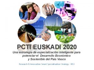 PCTI EUSKADI 2020 Una estrategia de especializacin inteligente
