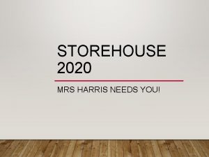 STOREHOUSE 2020 MRS HARRIS NEEDS YOU WHAT IS