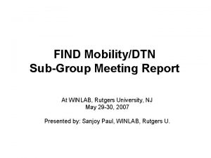 FIND MobilityDTN SubGroup Meeting Report At WINLAB Rutgers