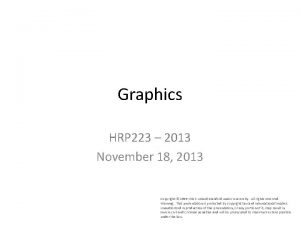 Graphics HRP 223 2013 November 18 2013 Copyright