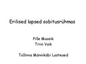 Erilised lapsed sobitusrhmas Pille Maasik Triin Vaik Tallinna